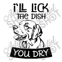 Dog  Ill Lick The Dish You Dry Dog Toddler T-shirt | Artistshot