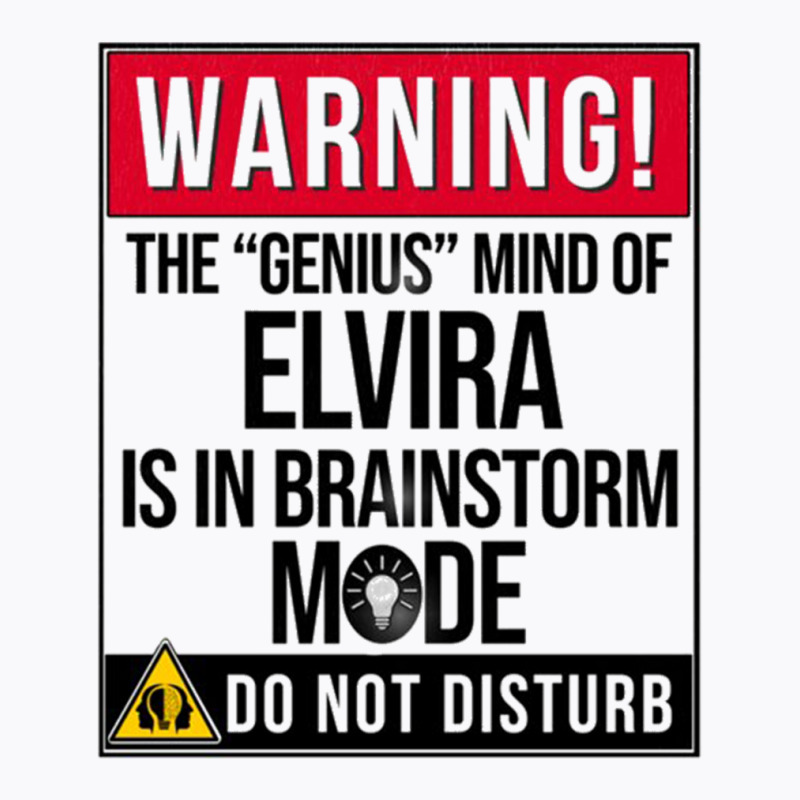 Elvira Name - Warning The Genius Mind Of Elvira Is In Brainstorm Mode  T-shirt | Artistshot