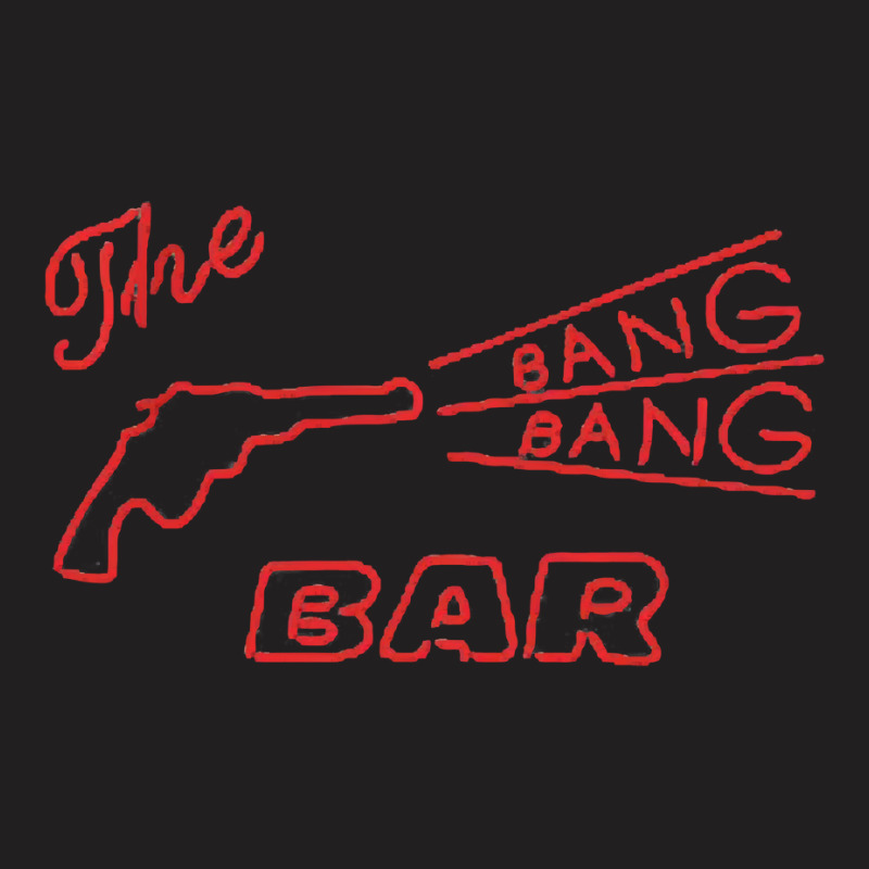 Bang Bang Bar T-shirt | Artistshot