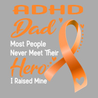 Adhd Dad Most People Never Meet Their Hero I Raised Mine Gift T-shirt | Artistshot