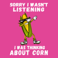 Sorry I Wasnt Listening I Was Thinking About Corn Boy T-shirt | Artistshot