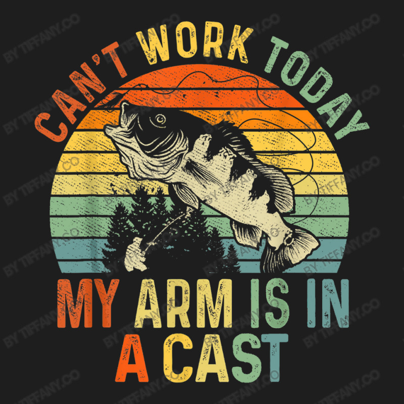 Can't Work Today My Arm Is In A Cast Funny Fishing Classic T-shirt | Artistshot