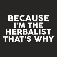 Because I'm The Herbalist That's Why Herbalists Ladies Fitted T-shirt | Artistshot