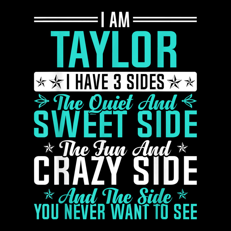 Taylor I Have 3 Sides Funny Name Humor Nickname T Shirt Baby Tee by ald1heberts | Artistshot