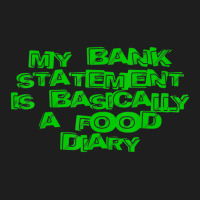 My Bank Statement Is Basically A Food Diary Classic T-shirt | Artistshot