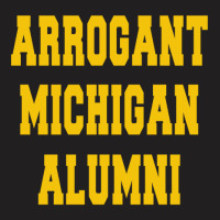 Arrogant Michigan Alumni T-shirt | Artistshot