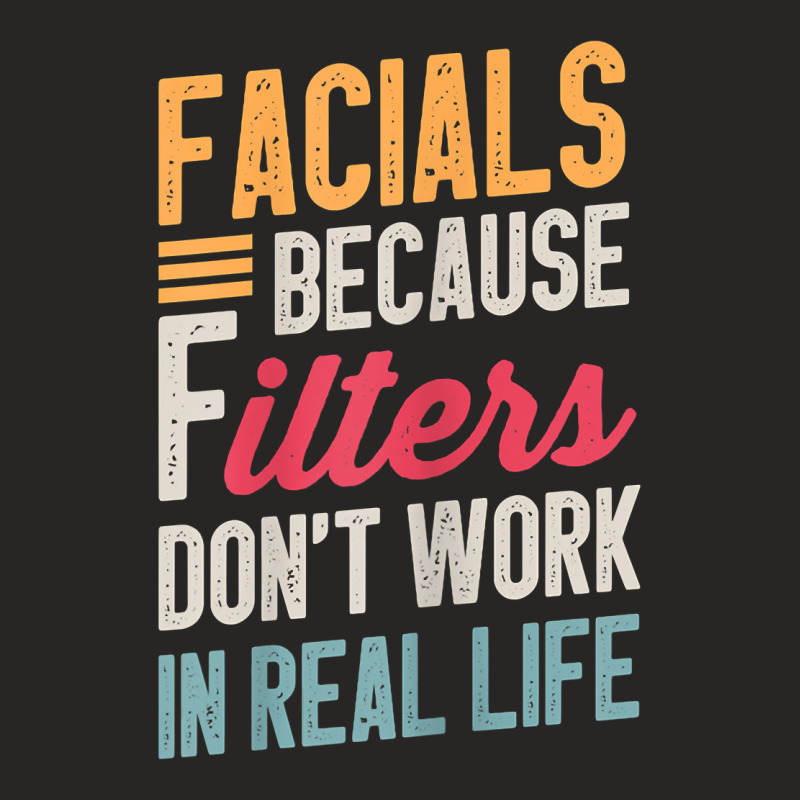 Womens Facials Because Filters Don't Work In Real Life Esthetician T S Ladies Fitted T-shirt | Artistshot