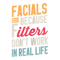 Womens Facials Because Filters Don't Work In Real Life Esthetician T S Maternity Scoop Neck T-shirt | Artistshot