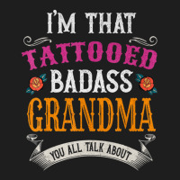 I'm That Tattooed Badass Grandma You Talk About Classic T-shirt | Artistshot