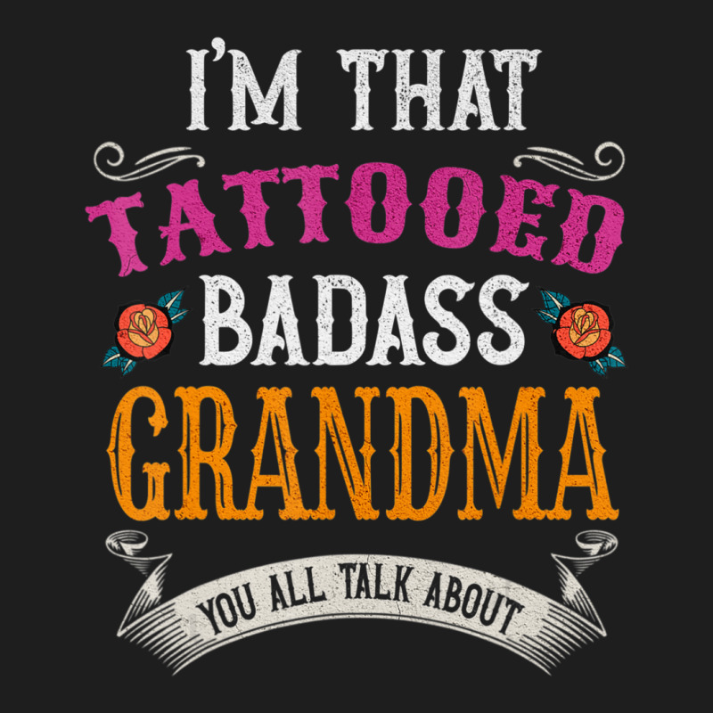 I'm That Tattooed Badass Grandma You Talk About Classic T-shirt | Artistshot