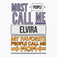 Most People Call Me Elvira My Favorite People Call Me Mom T-shirt | Artistshot