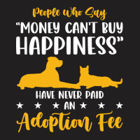 Money Cant Buy Happiness Never Paid Adoption Fee Love T-shirt | Artistshot