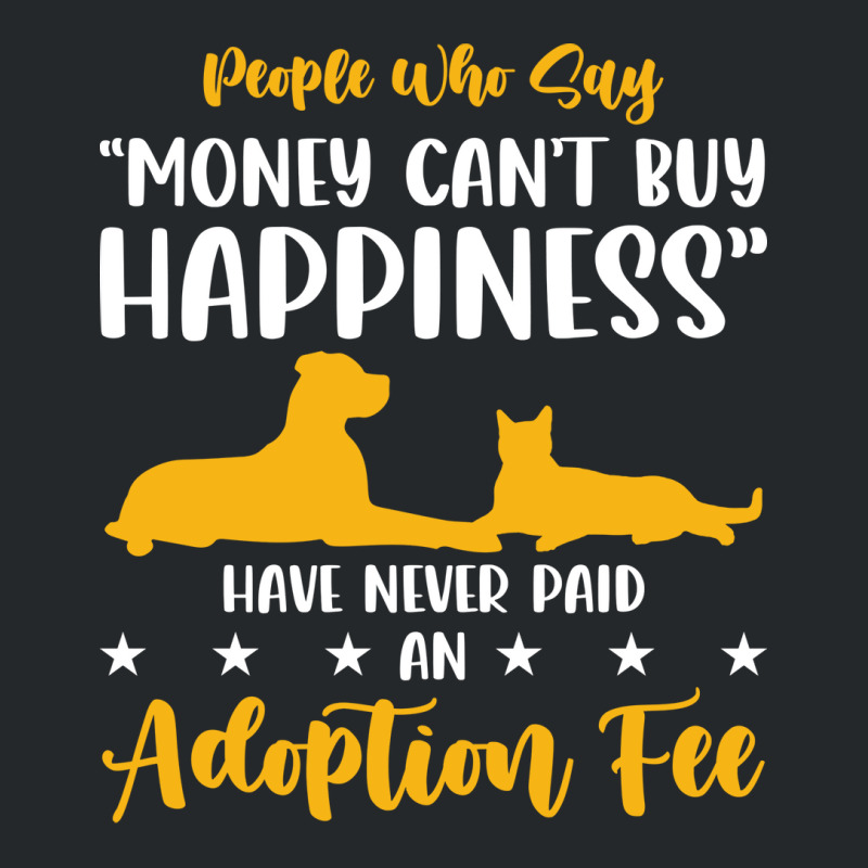 Money Cant Buy Happiness Never Paid Adoption Fee Love Crewneck Sweatshirt | Artistshot