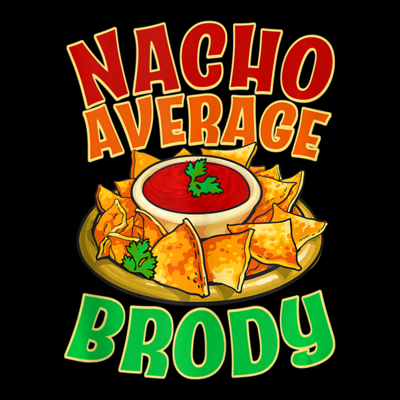 Nacho Average Brody Name Taco Lover Nickname Mexican Food Toddler Sweatshirt by tiennguyen | Artistshot