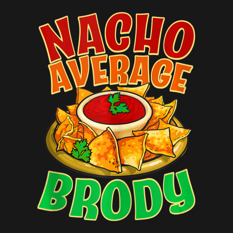 Nacho Average Brody Name Taco Lover Nickname Mexican Food Flannel Shirt by tiennguyen | Artistshot