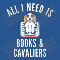 Cavalier King Charles Spaniel  All I Need Is Books And Cavalie Ladies Fitted T-shirt | Artistshot