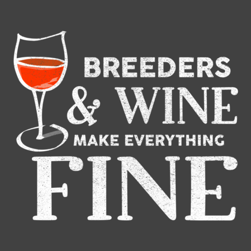 Breeders And Wine Make Everything Fine For Breeder Vintage T-shirt | Artistshot