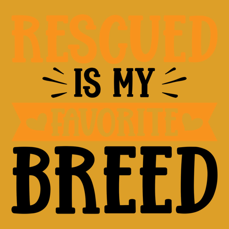 Rescued Is My Favorite Breed Yellow T-shirt | Artistshot