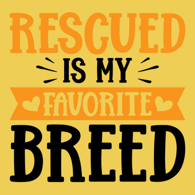 Rescued Is My Favorite Breed Yellow Graphic T-shirt | Artistshot