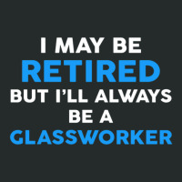 I May Be Retired But I'll Always Be A Glassworker Women's Triblend Scoop T-shirt | Artistshot