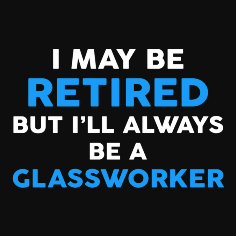 I May Be Retired But I'll Always Be A Glassworker Crop Top by JasonMichaelDelp | Artistshot