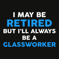 I May Be Retired But I'll Always Be A Glassworker Scorecard Crop Tee | Artistshot