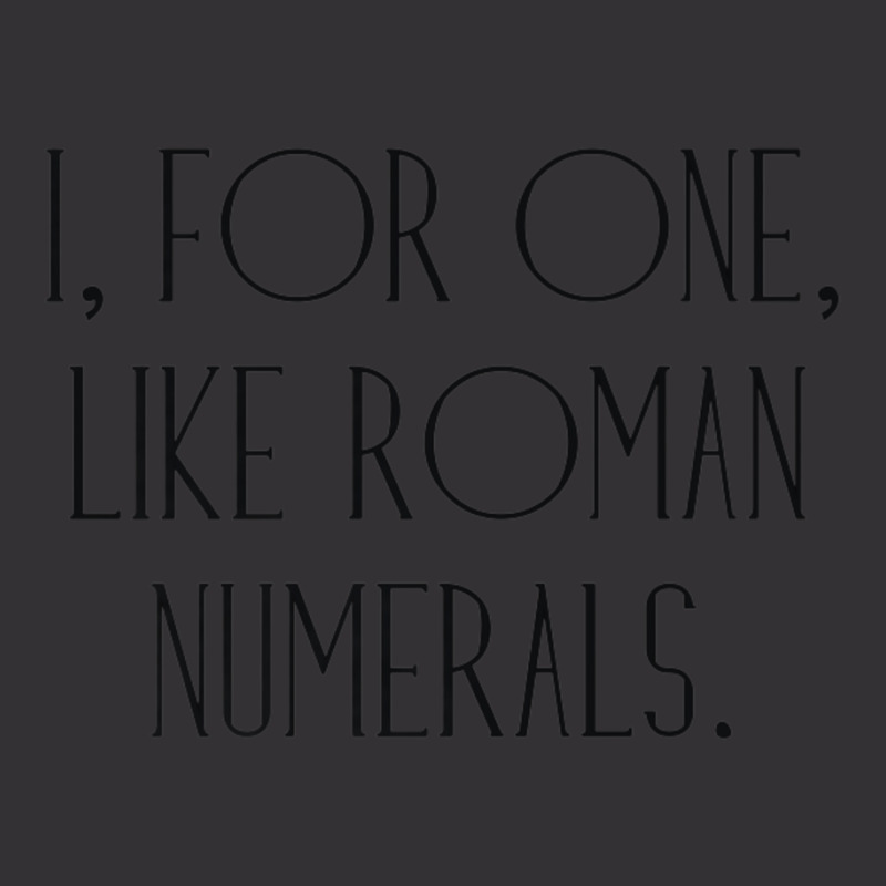 I, For One, Like Roman Numerals Pun Vintage Short by longho | Artistshot