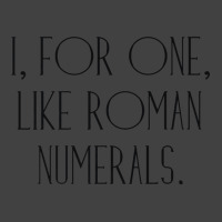 I, For One, Like Roman Numerals Pun Vintage T-shirt | Artistshot