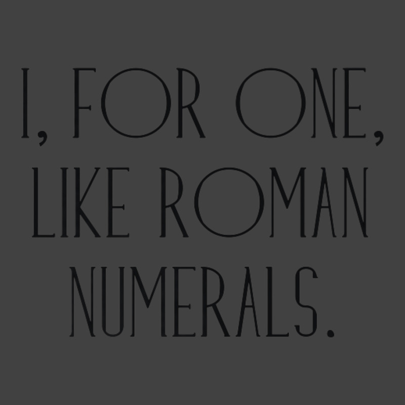 I, For One, Like Roman Numerals Pun Vintage T-Shirt by longho | Artistshot