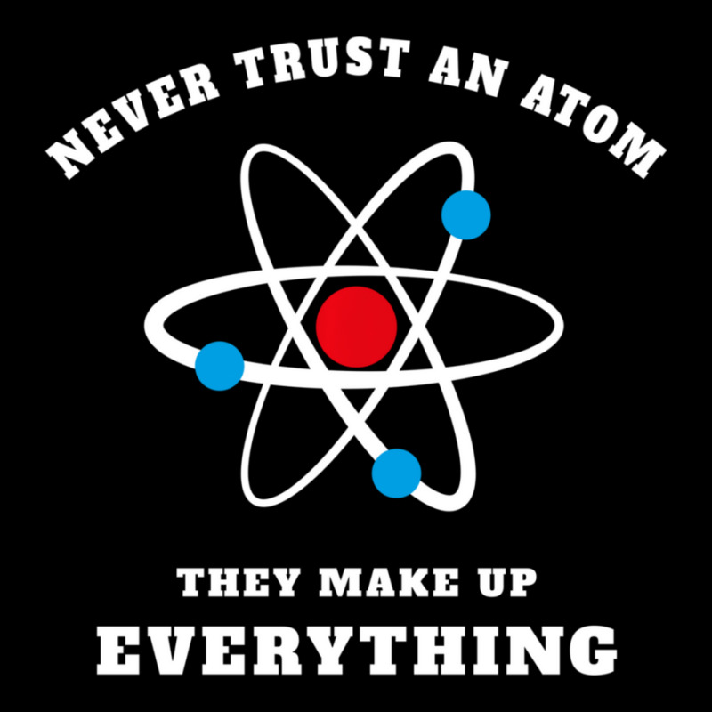 Trending Never Trust An Atom They Make Up Everything Pocket T-Shirt by Whitehead Hoppe | Artistshot