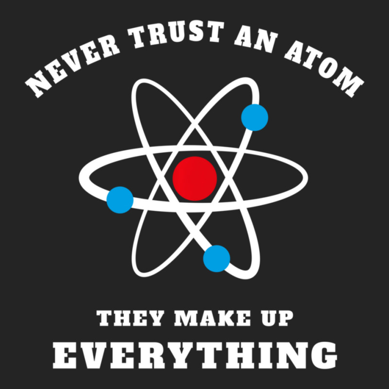 Trending Never Trust An Atom They Make Up Everything 3/4 Sleeve Shirt by Whitehead Hoppe | Artistshot