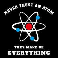 Trending Never Trust An Atom They Make Up Everything Men's 3/4 Sleeve Pajama Set | Artistshot