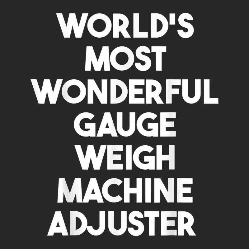 World's Most Wonderful Gauge Weigh Machine Adjuster T Shirt Men's T-shirt Pajama Set by pearleql2katnik | Artistshot