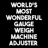 World's Most Wonderful Gauge Weigh Machine Adjuster T Shirt Fleece Short | Artistshot