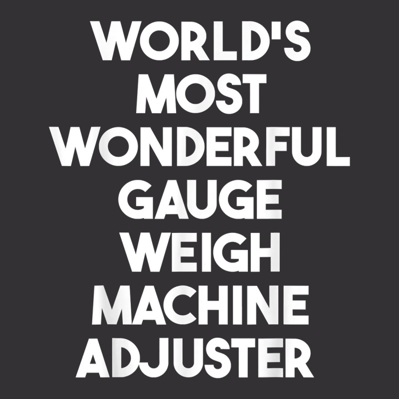 World's Most Wonderful Gauge Weigh Machine Adjuster T Shirt Vintage Hoodie And Short Set by pearleql2katnik | Artistshot