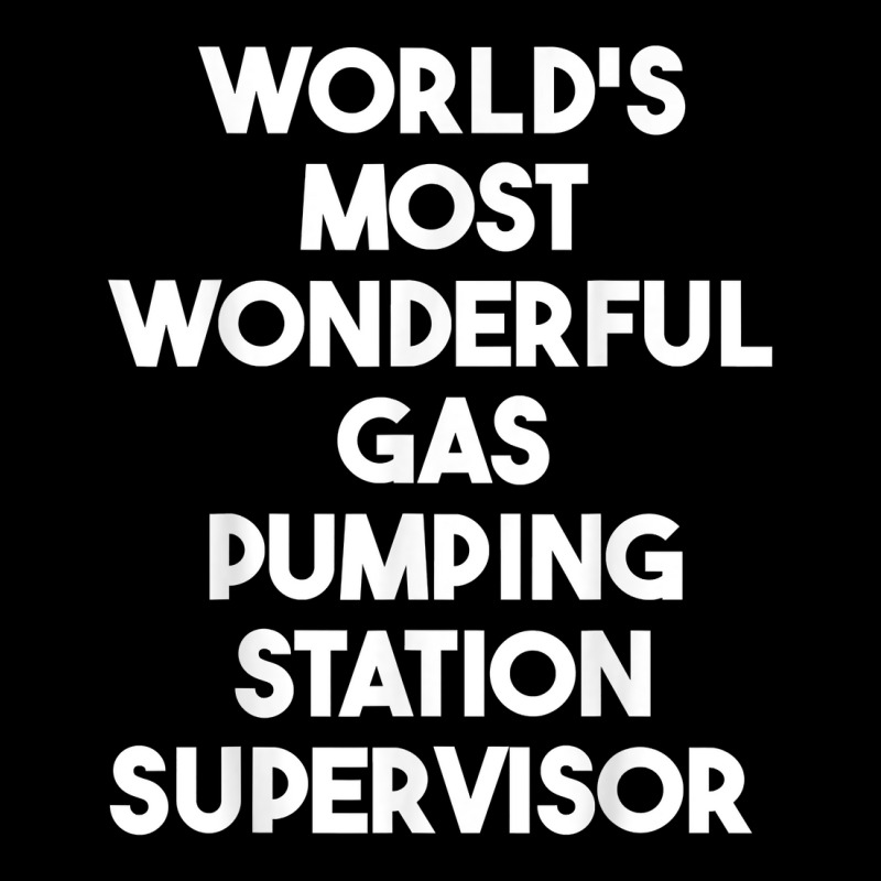 World's Most Wonderful Gas Pumping Station Supervisor T Shirt Toddler Sweatshirt by araceliphexy | Artistshot