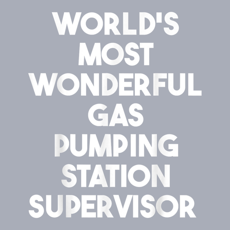 World's Most Wonderful Gas Pumping Station Supervisor T Shirt Tank Dress by araceliphexy | Artistshot