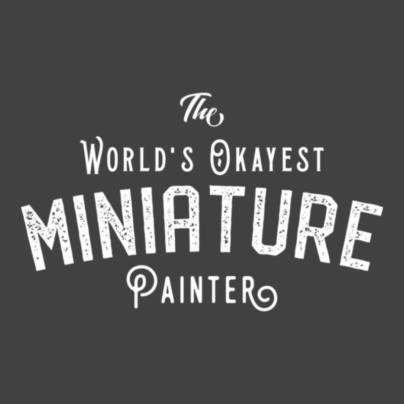 The World's Okayest Miniature Painter Wargaming And Tabletop Rpg Essen Vintage T-Shirt by apolitery | Artistshot