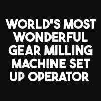 World's Most Wonderful Gear Milling Machine Set Up Operator T Shirt Crop Top | Artistshot