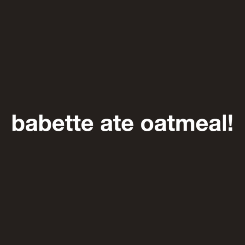 Babette Ate Oatmeal! Tank Top | Artistshot