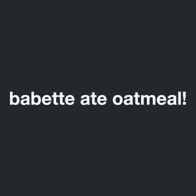 Babette Ate Oatmeal! Crewneck Sweatshirt | Artistshot