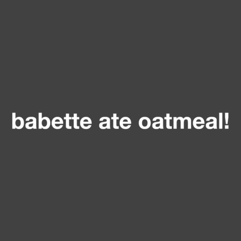 Babette Ate Oatmeal! Vintage T-shirt | Artistshot