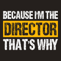 Trending Because I'm The Director That's Why Tank Top | Artistshot