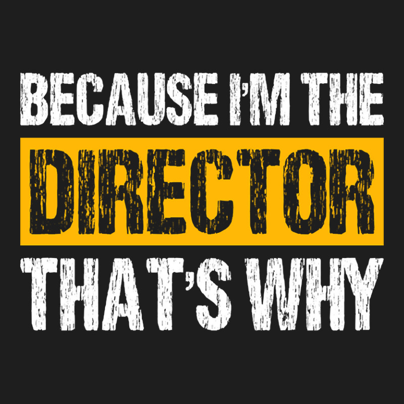 Trending Because I'm The Director That's Why Classic T-shirt | Artistshot