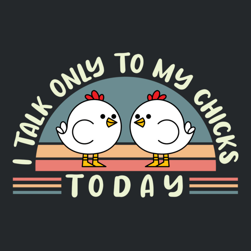 Funny Farmer Pet I Talk Only To My Chicks Today Chickens Travel Crewneck Sweatshirt | Artistshot