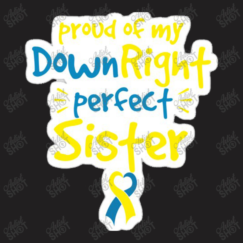 Proud Of My Down Right Perfect Sister Down Syndrome Awareness T-Shirt by salma55 | Artistshot