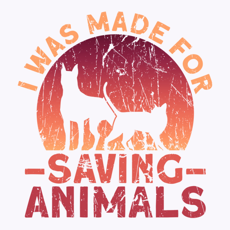 I Was Made For Saving Animals Animal Rights Activist Animal Tank Top by maciegfvrf | Artistshot