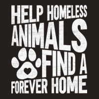 Help Homeless Animals Find A Forever Home Animal Rights Tank Top | Artistshot