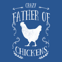 Chicken Crazy Father Of Chickens T-shirt | Artistshot