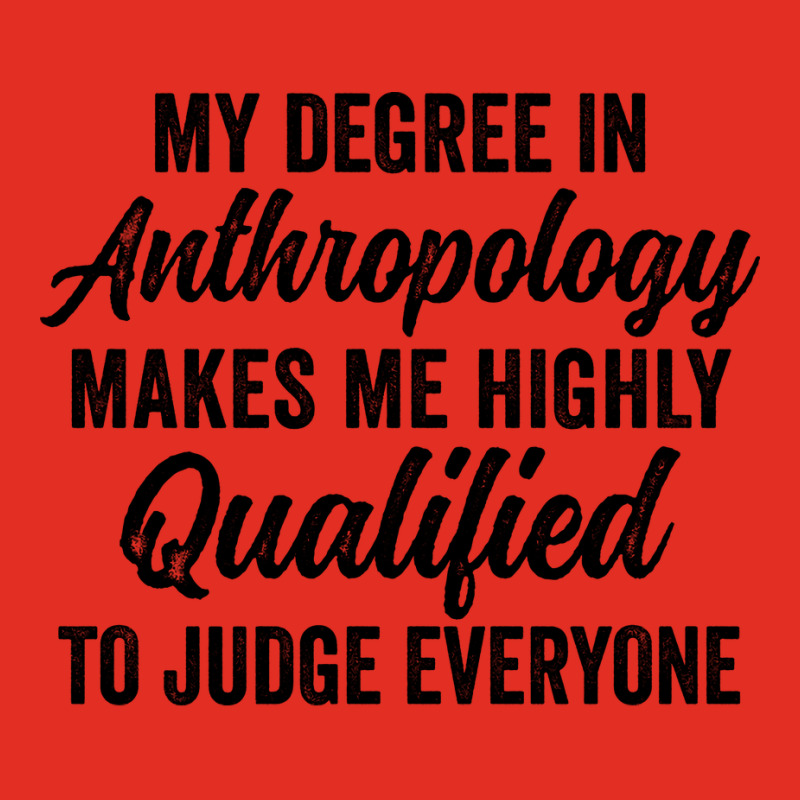 My Degree In Anthropology Makes Me Highly Qualified To Judge Everyone Graphic T-shirt by geruteoxla0 | Artistshot